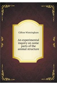 An experimental inquiry on some parts of the animal structure