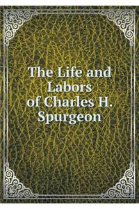 The Life and Labors of Charles H. Spurgeon