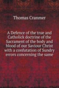 A DEFENCE OF THE TRUE AND CATHOLICK DOC