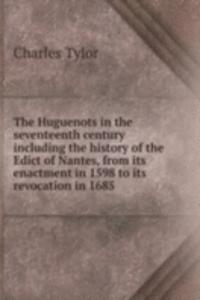 THE HUGUENOTS IN THE SEVENTEENTH CENTUR