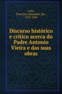 Discurso historico e critico acerca do Padre Antonio Vieira e das suas obras