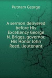 sermon delivered before His Excellency George N. Briggs, governor, His Honor John Reed, lieutenant