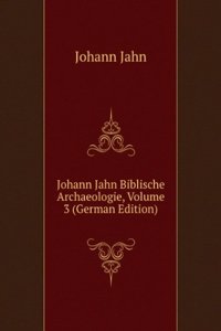 Johann Jahn Biblische Archaeologie, Volume 3 (German Edition)