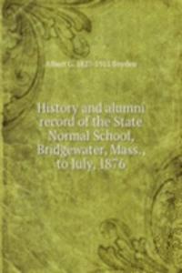 History and alumni record of the State Normal School, Bridgewater, Mass., to July, 1876
