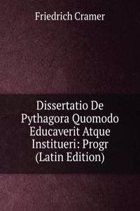 Dissertatio De Pythagora Quomodo Educaverit Atque Institueri: Progr (Latin Edition)