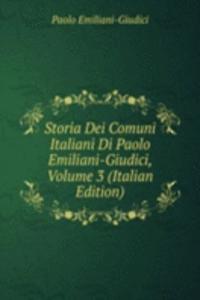 Storia Dei Comuni Italiani Di Paolo Emiliani-Giudici, Volume 3 (Italian Edition)