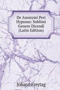 De Anonymi Peri Hypsous: Sublimi Genere Dicendi (Latin Edition)