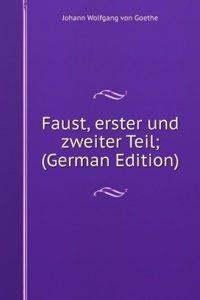 Faust, erster und zweiter Teil; (German Edition)