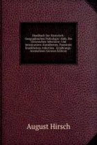 Handbuch Der Historisch-Geographischen Pathologie: Abth. Die Chronischen Infections- Und Intoxications-Krankheiten, Parasitare Krankheiten, Infectiose . Ernahrungs-Anomalieen (German Edition)