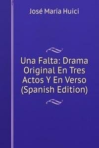 Una Falta: Drama Original En Tres Actos Y En Verso (Spanish Edition)