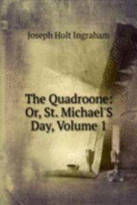 Quadroone: Or, St. Michael'S Day, Volume 1
