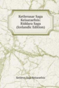 Ketlerusar Saga Keisaraefnis: Riddara Saga (Icelandic Edition)