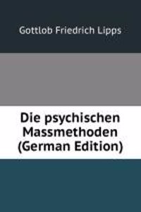 Die psychischen Massmethoden (German Edition)