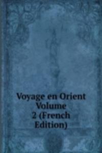 Voyage en Orient Volume 2 (French Edition)