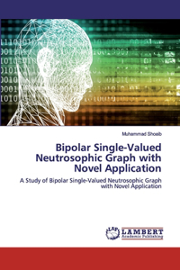 Bipolar Single-Valued Neutrosophic Graph with Novel Application