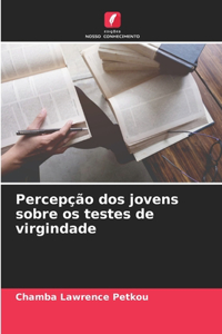 Percepção dos jovens sobre os testes de virgindade