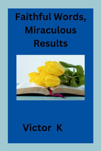 Faithful Words, Miraculous Results