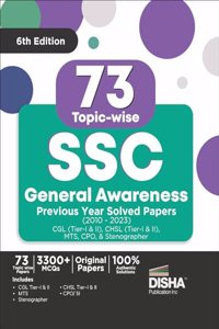 73 Topic-wise SSC General Awareness Previous Year Solved Papers (2010 - 2023) - CGL (Tier I & II), CHSL (Tier I & II), MTS, CPO & Stenographer 6th Edition | 3300+ General Knowledge PYQs