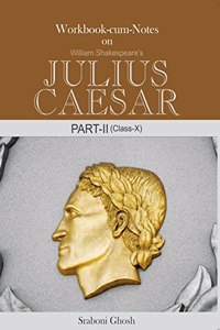 ICSE Workbook-cum-Notes on William Shakespeare's Julius Caesar Part-II (Class X)