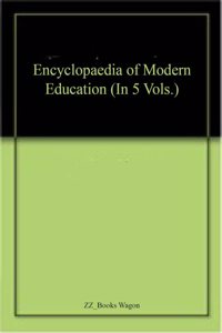 Encyclopaedia of Modern Education (In 5 Vols.)