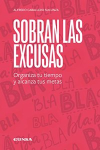 Sobran las excusas: Organiza tu tiempo y alcanza tus metas
