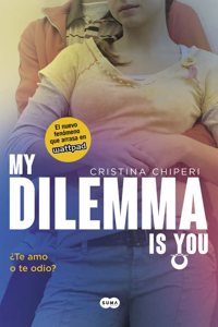 My Dilemma Is You. Â¿Te Amo o te Odio? (Serie My Dilemma Is You 2)