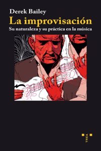 La improvisacion: Su naturaleza y su practica en la musica