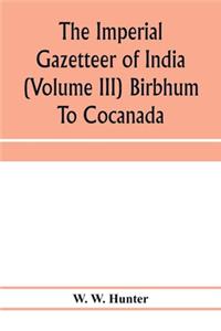 imperial gazetteer of India (Volume III) Birbhum To Cocanada