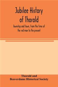 Jubilee history of Thorold, township and town, from the time of the red man to the present