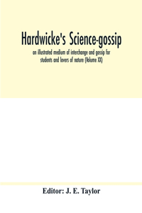 Hardwicke's science-gossip