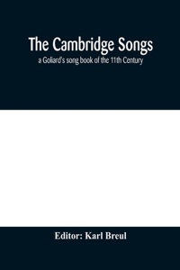 Cambridge Songs; a Goliard's song book of the 11th Century