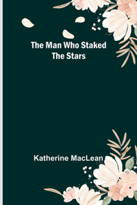 Man Who Staked the Stars