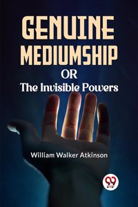 Genuine Mediumship Or The Invisible Powers [Paperback] William Walker Atkinson