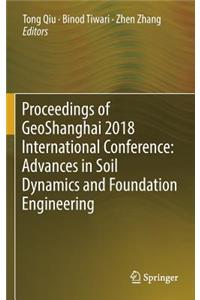 Proceedings of Geoshanghai 2018 International Conference: Advances in Soil Dynamics and Foundation Engineering