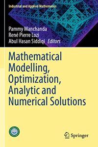 Mathematical Modelling, Optimization, Analytic and Numerical Solutions