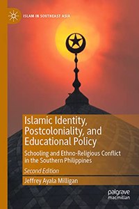 Islamic Identity, Postcoloniality, and Educational Policy: Schooling and Ethno-Religious Conflict in the Southern Philippines