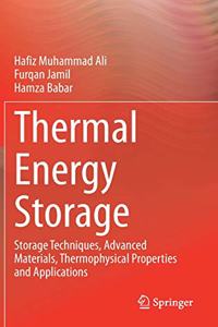 Thermal Energy Storage: Storage Techniques, Advanced Materials, Thermophysical Properties and Applications