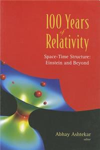 100 Years of Relativity: Space-Time Structure - Einstein and Beyond