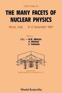 Many Facets of Nuclear Physics, the - Proceedings of the Workshop on the Many Facets of Nuclear Physics