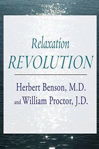 Relaxation Revolution: Enhancing Your Personal Health Through the Science and Genetics of Mind Body Healing