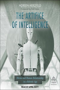 Artifice of Intelligence: Divine and Human Relationship in a Robotic Age