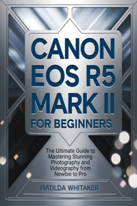 Canon EOS R5 Mark II For Beginners