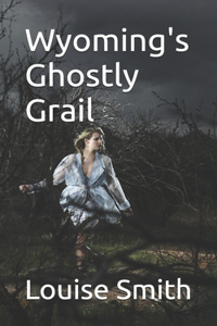 Wyoming's Ghostly Grail
