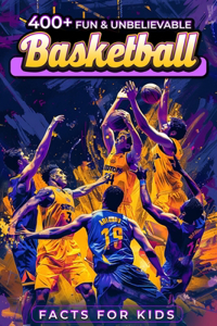 400+ Fun & Unbelievable Basketball Facts for Kids