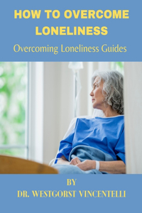 How to Overcome Loneliness