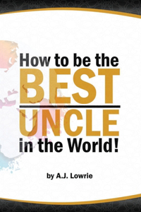How to be the Best Uncle in the World