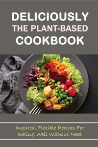 Deliciously The Plant-Based Cookbook