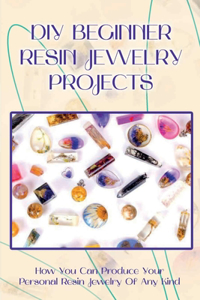 DIY Beginner Resin Jewelry Projects