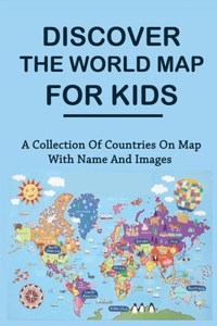Discover The World Map For Kids