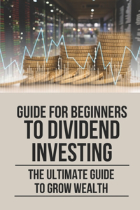Guide For Beginners To Dividend Investing